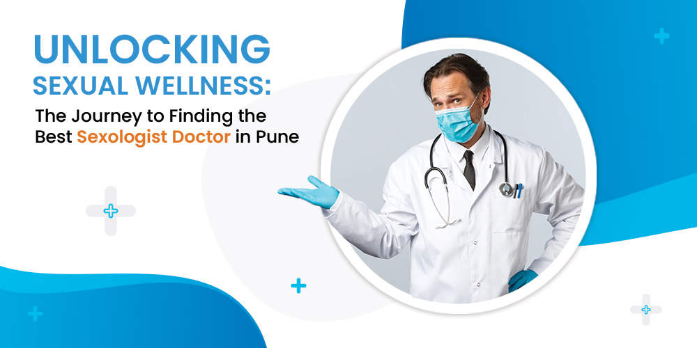 Unlocking Intimacy Best Sexologist Doctors in Pune
