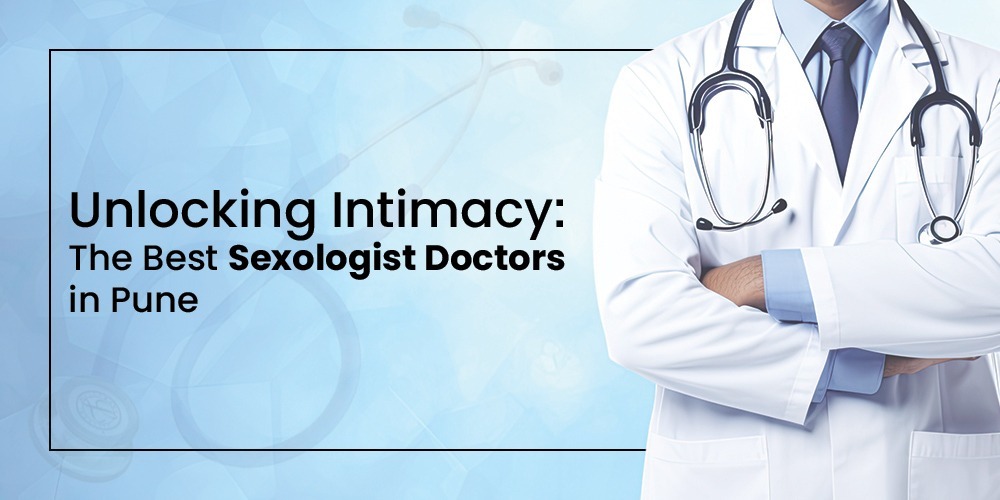 Unlocking Intimacy Best Sexologist Doctors in Pune